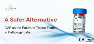 GAF: A Safer Alternative to Formalin for Tissue Preservation